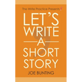 Let's Write a Short Story: How to Write and Submit a Short Story