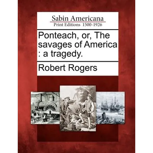 Ponteach, Or, the Savages of America: A Tragedy.