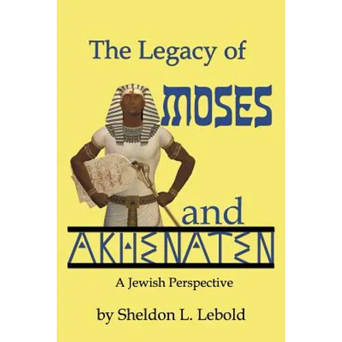 The Legacy of Moses and Akhenaten