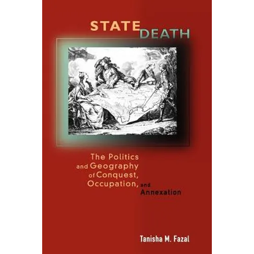 State Death: The Politics and Geography of Conquest, Occupation, and Annexation