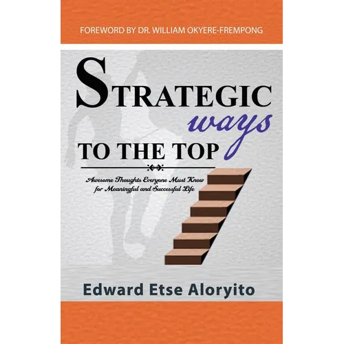Strategic Ways to the Top: Awesome Thoughts Everyone Must Know For Meaningful And Successful Life