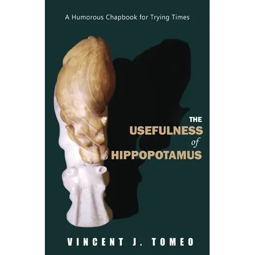 The Usefulness of Hippopotamus: A Humorous Chapbook for Trying Times