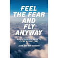Feel The Fear and Fly Anyway