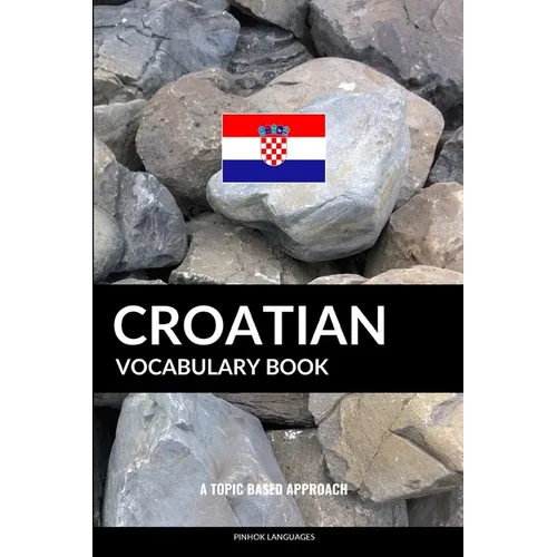 Croatian Vocabulary Book: A Topic Based Approach