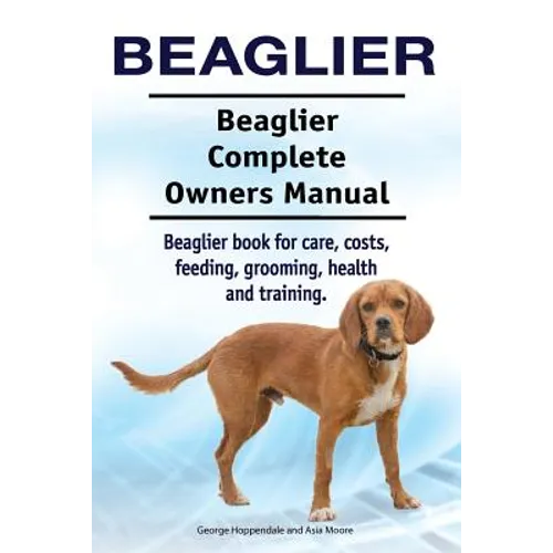 Beaglier. Beaglier Complete Owners Manual. Beaglier book for care, costs, feeding, grooming, health and training.