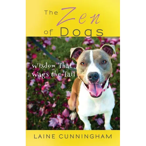 The Zen of Dogs: Wisdom That Wags the Tail