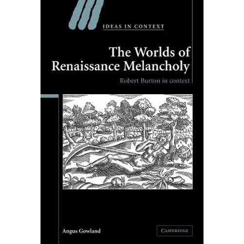 The Worlds of Renaissance Melancholy: Robert Burton in Context