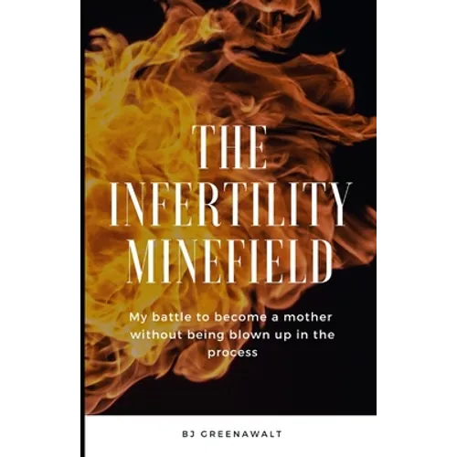 The Infertility Minefield: My battle to become a mother without being blown up in the process