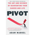 Pivot: The Art and Science of Reinventing Your Career and Life