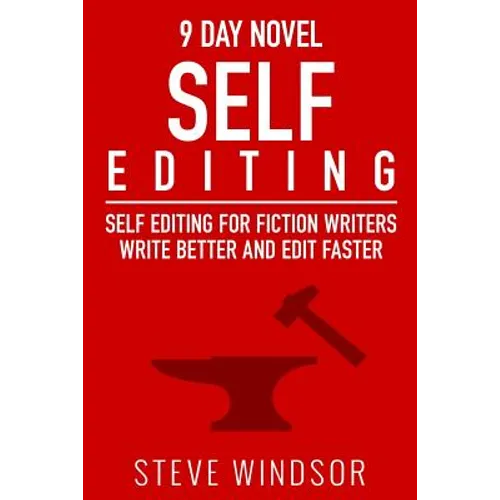 Nine Day Novel-Self-Editing: Self Editing For Fiction Writers: Write Better and Edit Faster