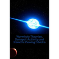 Wormhole Theories, Sunspot Activity and Remote Viewing Stocks: Published by the Institute for Solar Studies, Santa Monica, CA.
