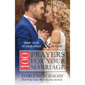 100 Prayers for Your Marriage: Draw Close to Each Other and Closer to God