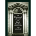 An Illustrated Glossary of Early Southern Architecture and Landscape