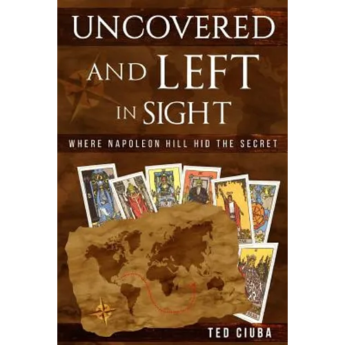 Uncovered And Left In Sight: Where Napoleon Hill Hid The Secret