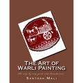 The Art of Warli Painting: The step-by-step guide and Introduction...