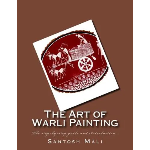 The Art of Warli Painting: The step-by-step guide and Introduction...