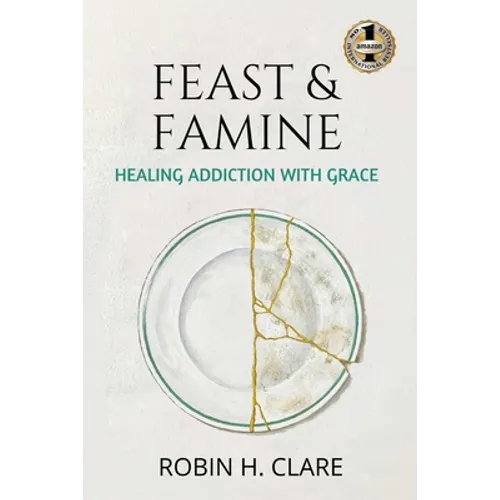 Feast & Famine: Healing Addiction with Grace