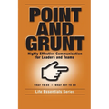 Point and Grunt: Highly Effective Communication for Leaders and Teams