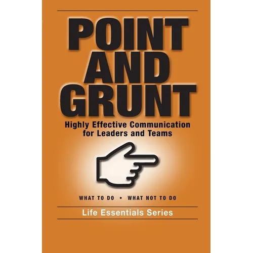 Point and Grunt: Highly Effective Communication for Leaders and Teams