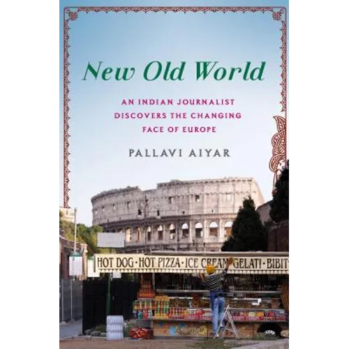 New Old World: An Indian Journalist Discovers the Changing Face of Europe