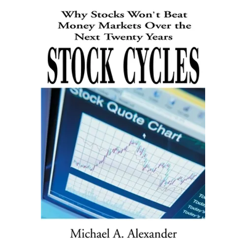 Stock Cycles: Why Stocks Won't Beat Money Markets Over the Next Twenty Years