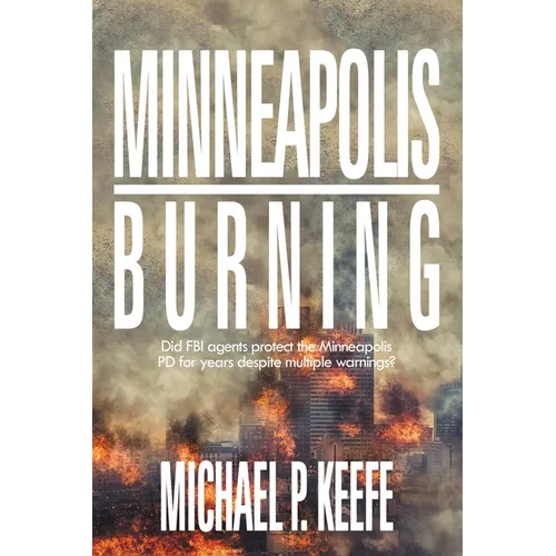 Minneapolis Burning: Did Fbi Agents Protect the Minneapolis Pd for Years Despite Multiple Warnings?