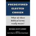 Predestined - Elected - Chosen: What do these Biblical terms really mean?
