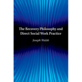 The Recovery Philosophy and Direct Social Work Practice
