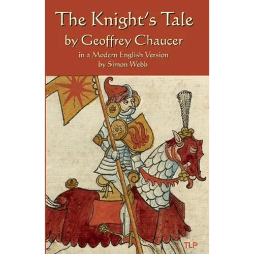 The Knight's Tale: In a Modern English Version by Simon Webb