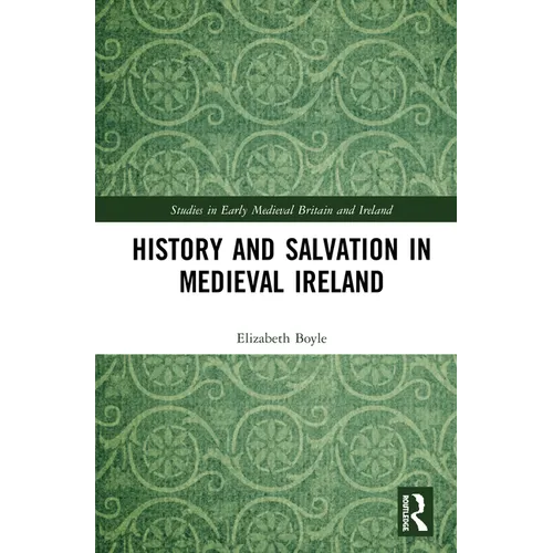 History and Salvation in Medieval Ireland