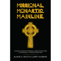 Missional. Monastic. Mainline.: A Guide to Starting Missional Micro-Communities in Historically Mainline Traditions
