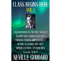 Neville Goddard: Class Begins Here Vol.1 (Five lectures with questions and answers)