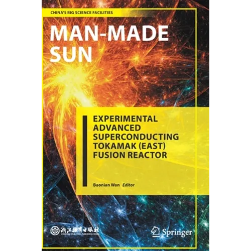 Man-Made Sun: Experimental Advanced Superconducting Tokamak (East) Fusion Reactor
