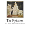 The Kybalion: The Seven Hermetic Principles