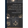 Morals and Dogma of the Ancient and Accepted Scottish Rite of Freemasonry
