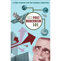 Postmodernism 101: A First Course for the Curious Christian