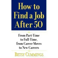 How to Find a Job After 50: From Part-Time to Full-Time, from Career Moves to New Careers