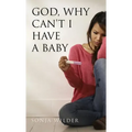 God, Why Can't I Have a Baby