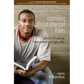 Counseling African American Males: Effective Therapeutic Interventions and Approaches