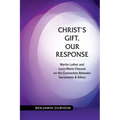 Christ's Gift, Our Response: Martin Luther and Louis-Marie Chauvet on the Connection Between Sacraments and Ethics
