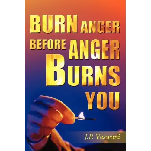 Burn Anger Before Anger Burns You