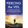 Piercing the Veil: A Skeptical Journalist Discovers Unseen Worlds (deluxe)