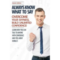 Always Know What To Say - Overcome Your Shyness and Build Unlimited Confidence