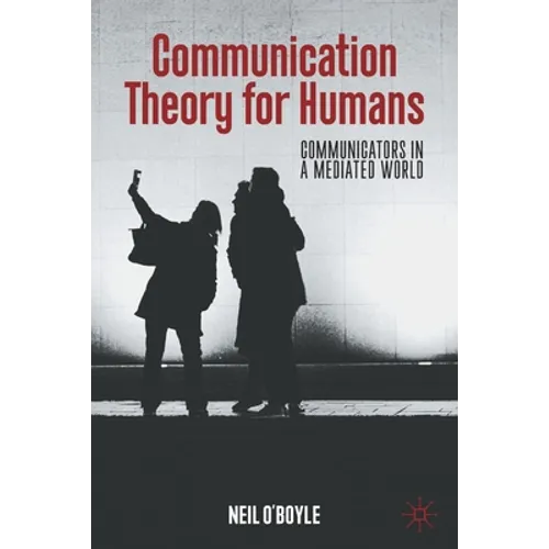 Communication Theory for Humans: Communicators in a Mediated World