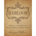 Hairloom: A Women's Generational Guide to Hair Care, Wholeness & Balance for Life