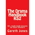 The Drama Handbook KS2: 50+ ready-made lessons for busy teachers