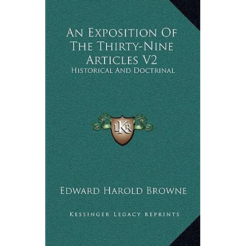 An Exposition Of The Thirty-Nine Articles V2: Historical And Doctrinal