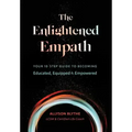 The Enlightened Empath: Your 10-Step Guide to Becoming Educated, Equipped & Empowered