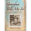 Grandma Told Me So: Lessons in Life and Love
