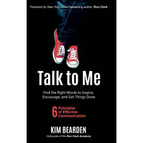 Talk to Me: Find the Right Words to Inspire, Encourage and Get Things Done